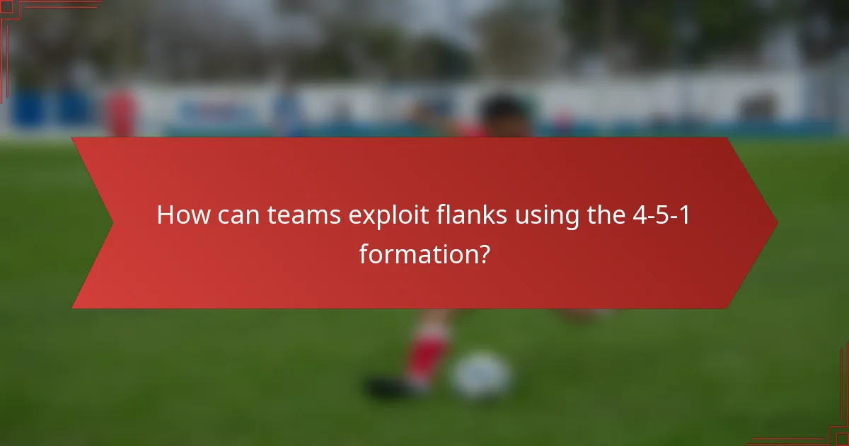 How can teams exploit flanks using the 4-5-1 formation?