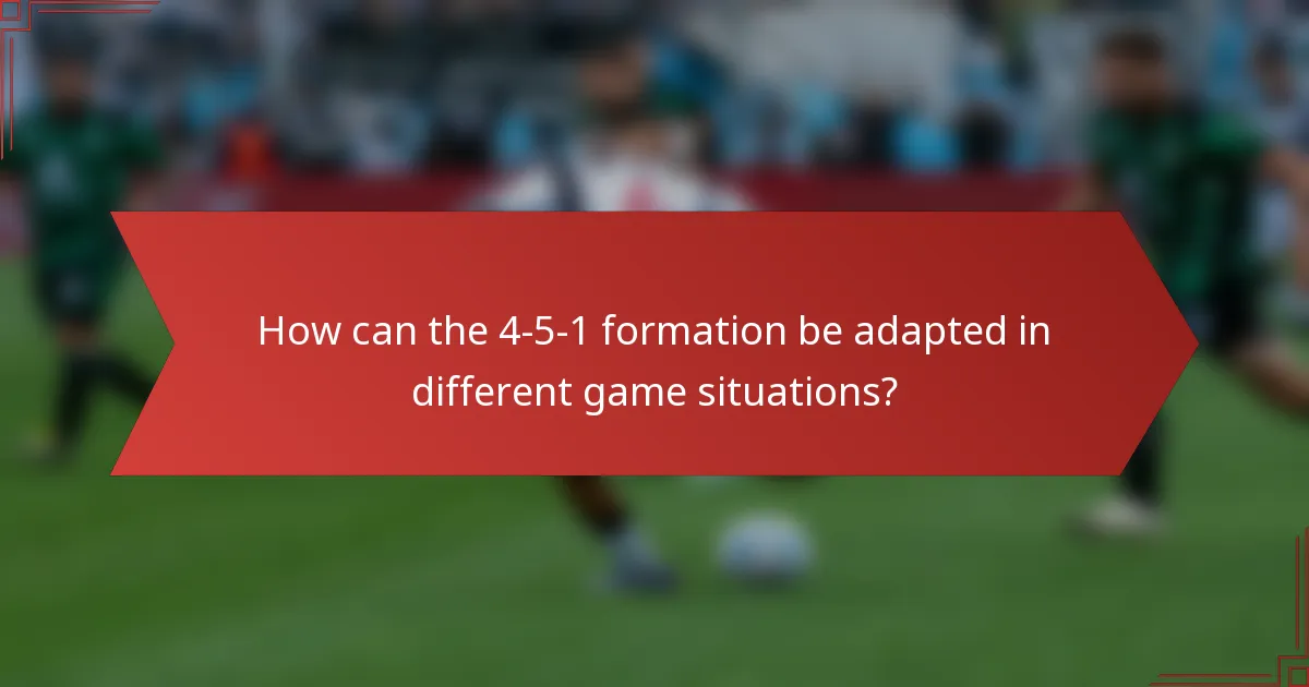 How can the 4-5-1 formation be adapted in different game situations?