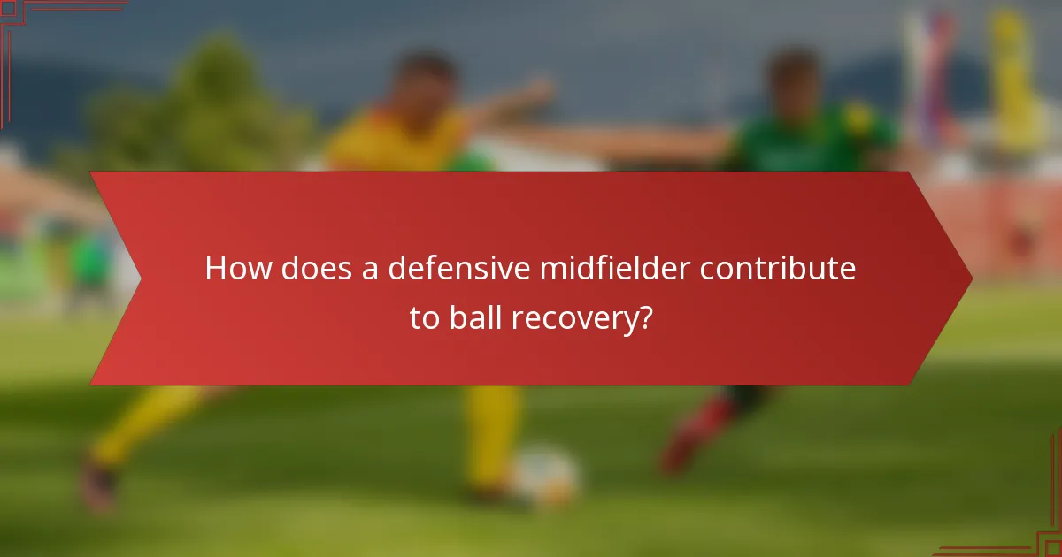 How does a defensive midfielder contribute to ball recovery?
