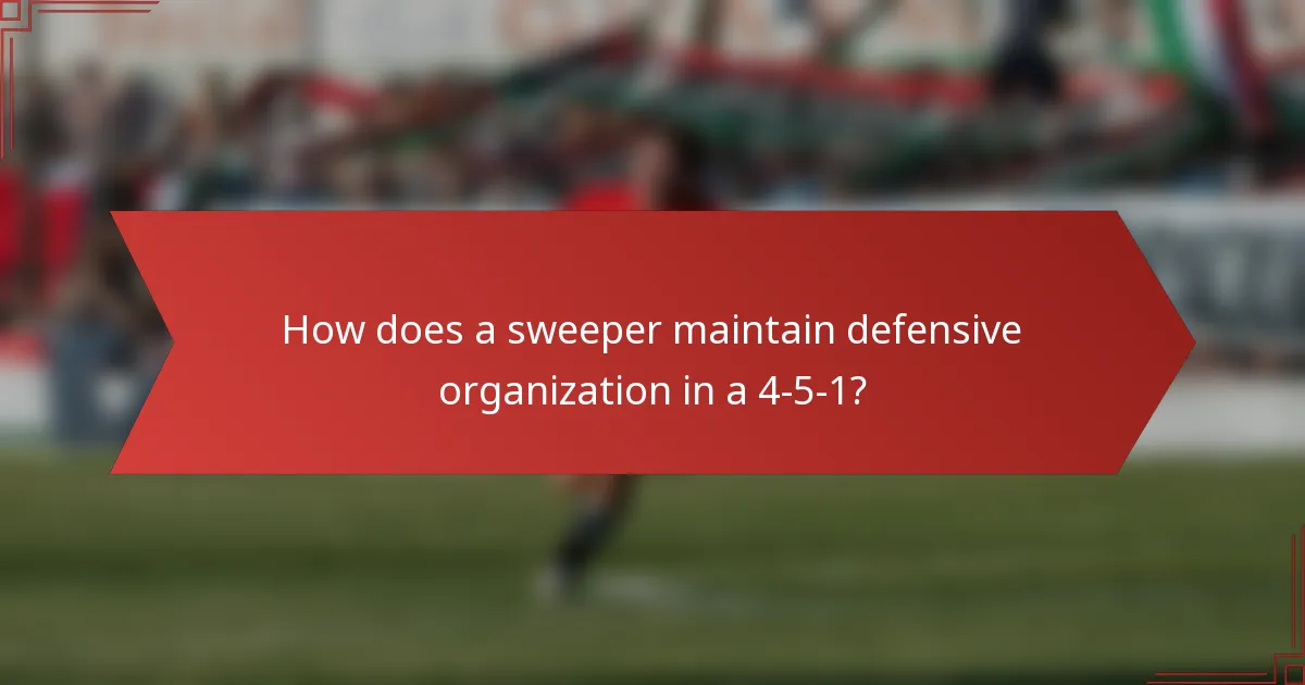 How does a sweeper maintain defensive organization in a 4-5-1?