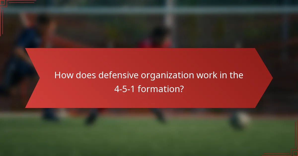 How does defensive organization work in the 4-5-1 formation?