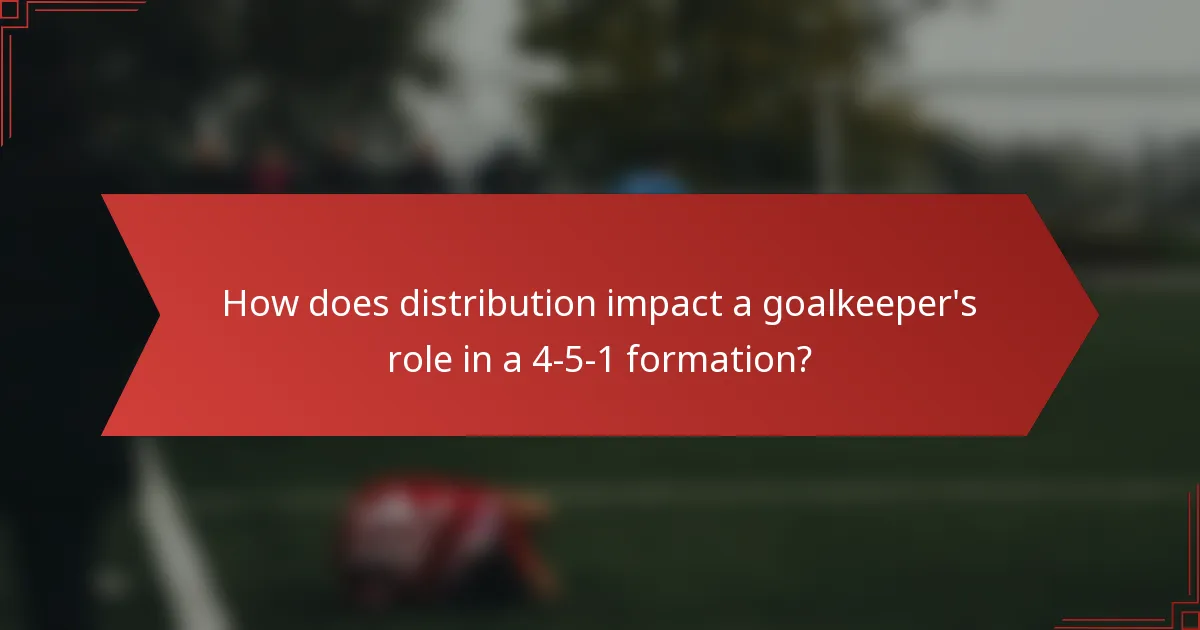How does distribution impact a goalkeeper's role in a 4-5-1 formation?