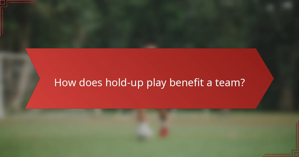 How does hold-up play benefit a team?