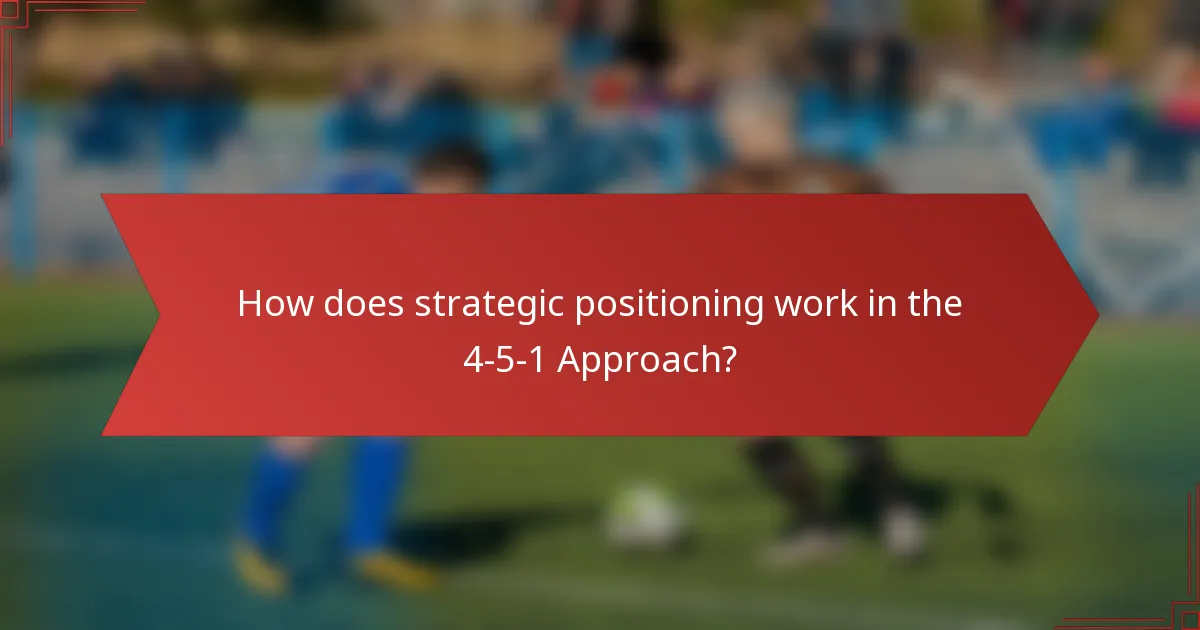How does strategic positioning work in the 4-5-1 Approach?
