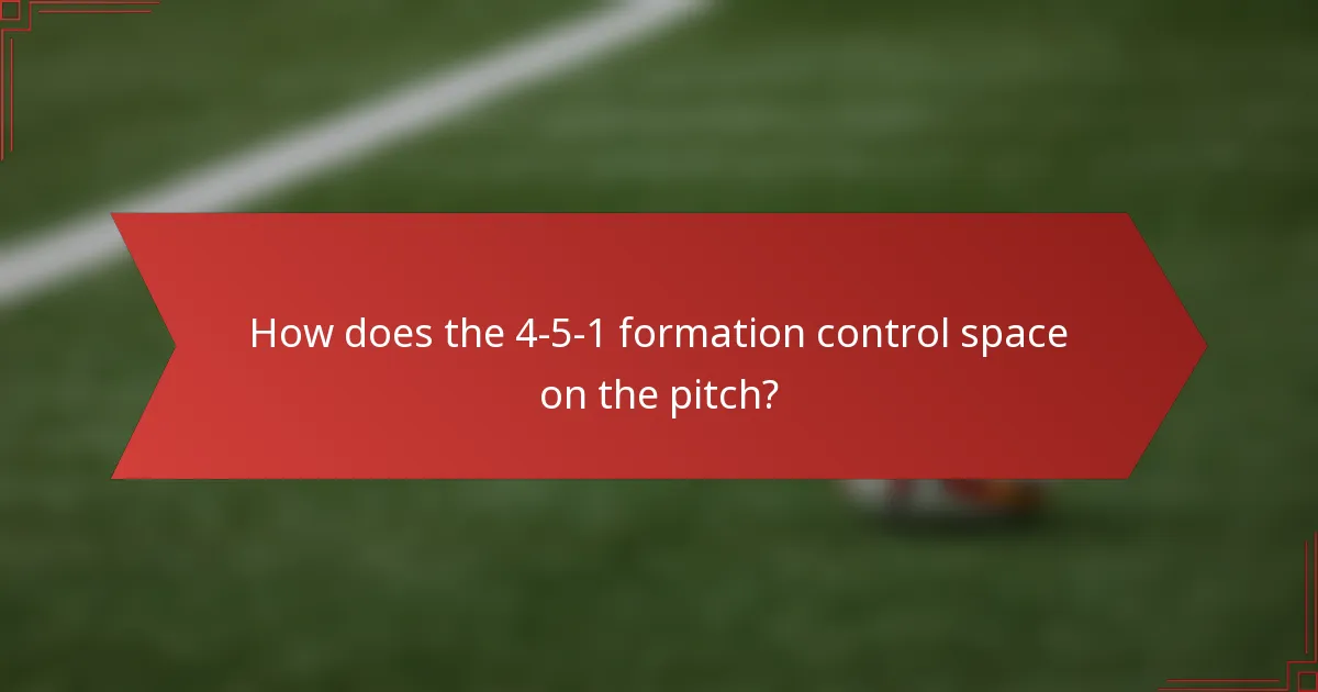 How does the 4-5-1 formation control space on the pitch?