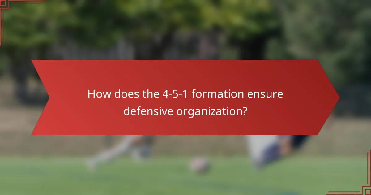 How does the 4-5-1 formation ensure defensive organization?