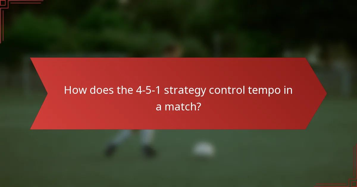 How does the 4-5-1 strategy control tempo in a match?