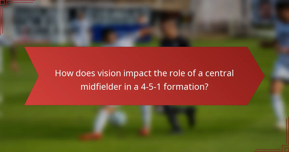 How does vision impact the role of a central midfielder in a 4-5-1 formation?
