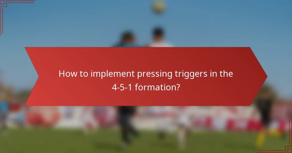 How to implement pressing triggers in the 4-5-1 formation?