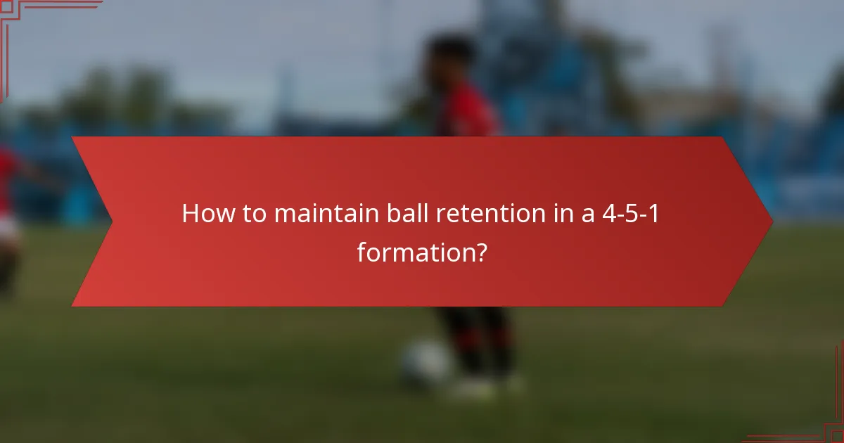 How to maintain ball retention in a 4-5-1 formation?