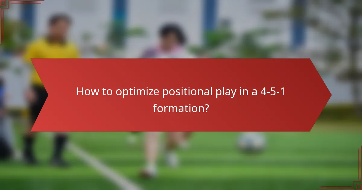 How to optimize positional play in a 4-5-1 formation?