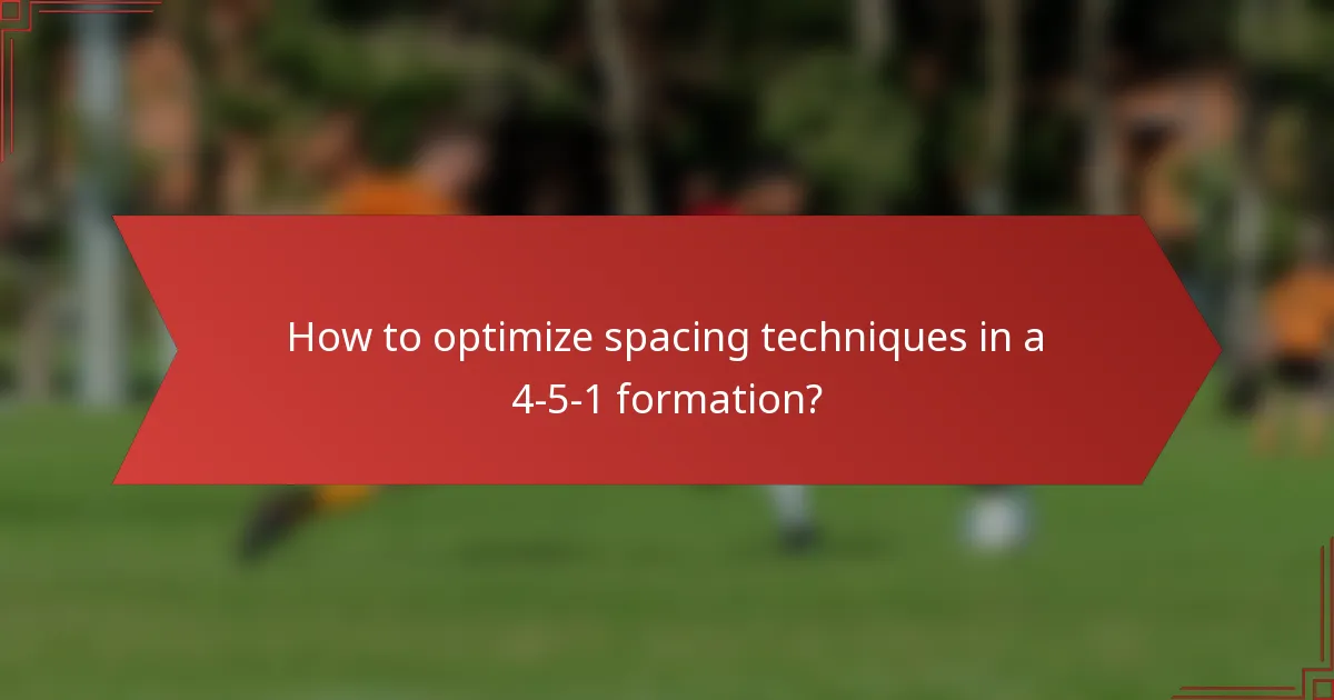 How to optimize spacing techniques in a 4-5-1 formation?