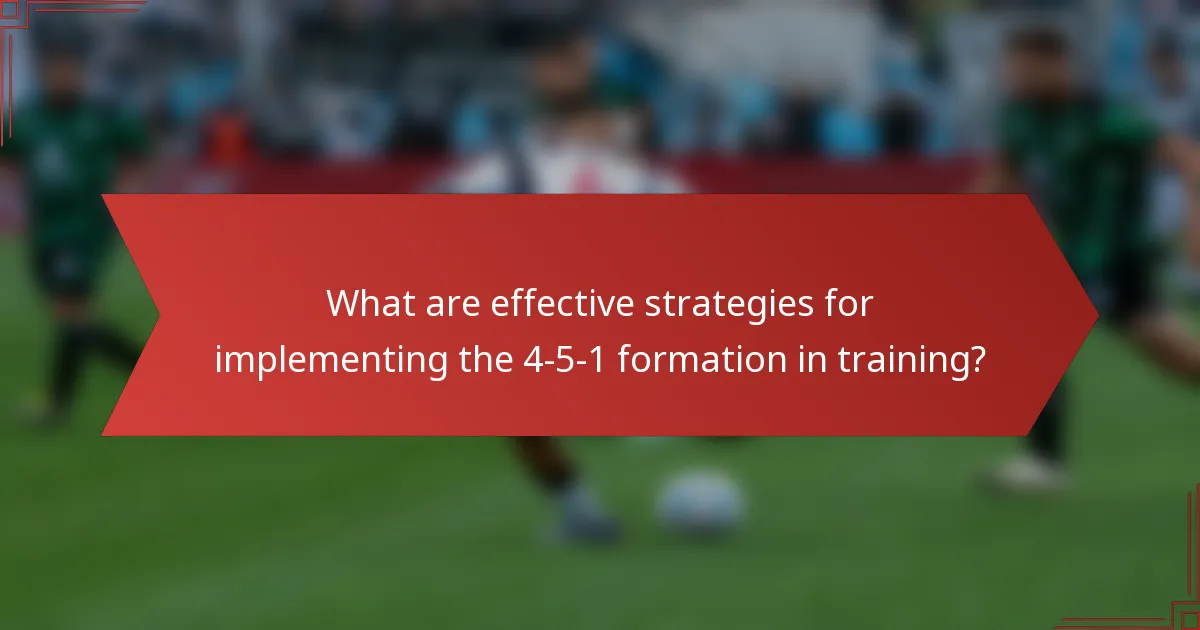 What are effective strategies for implementing the 4-5-1 formation in training?