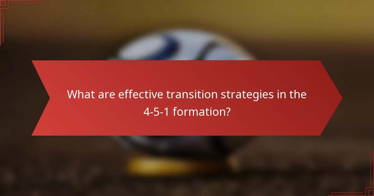 What are effective transition strategies in the 4-5-1 formation?