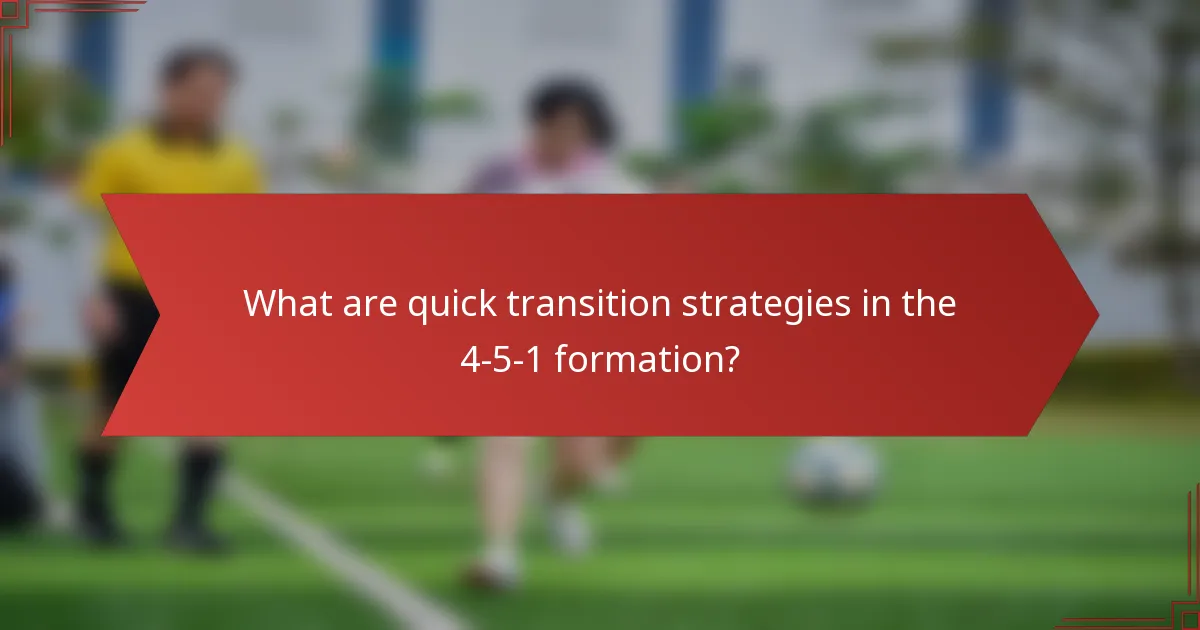 What are quick transition strategies in the 4-5-1 formation?
