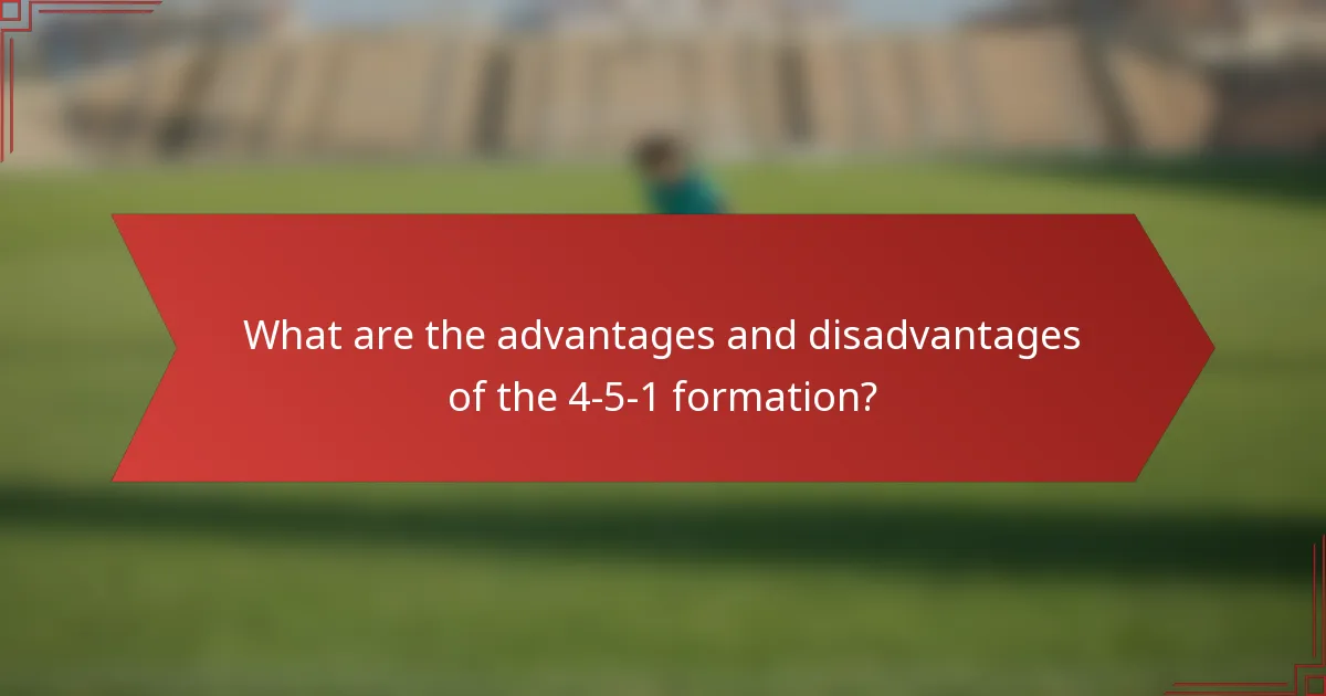 What are the advantages and disadvantages of the 4-5-1 formation?