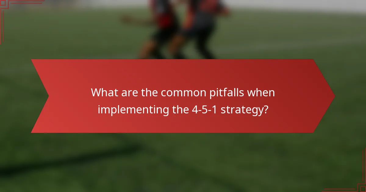 What are the common pitfalls when implementing the 4-5-1 strategy?