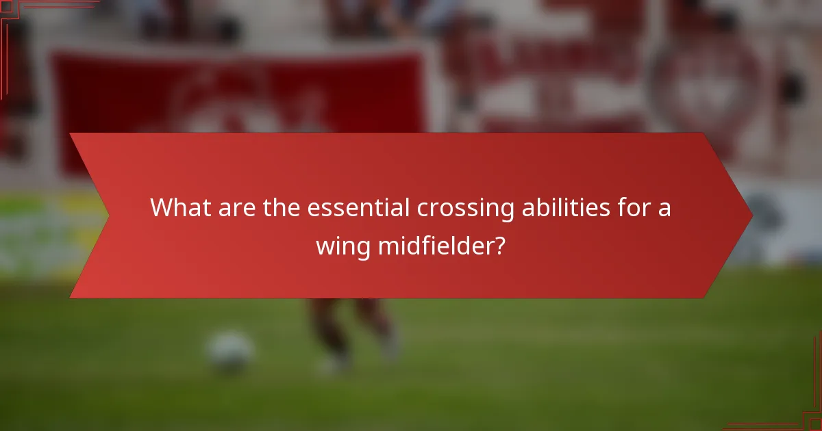 What are the essential crossing abilities for a wing midfielder?