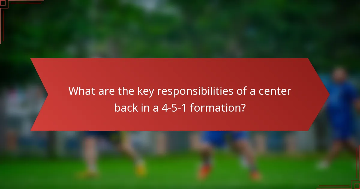 What are the key responsibilities of a center back in a 4-5-1 formation?