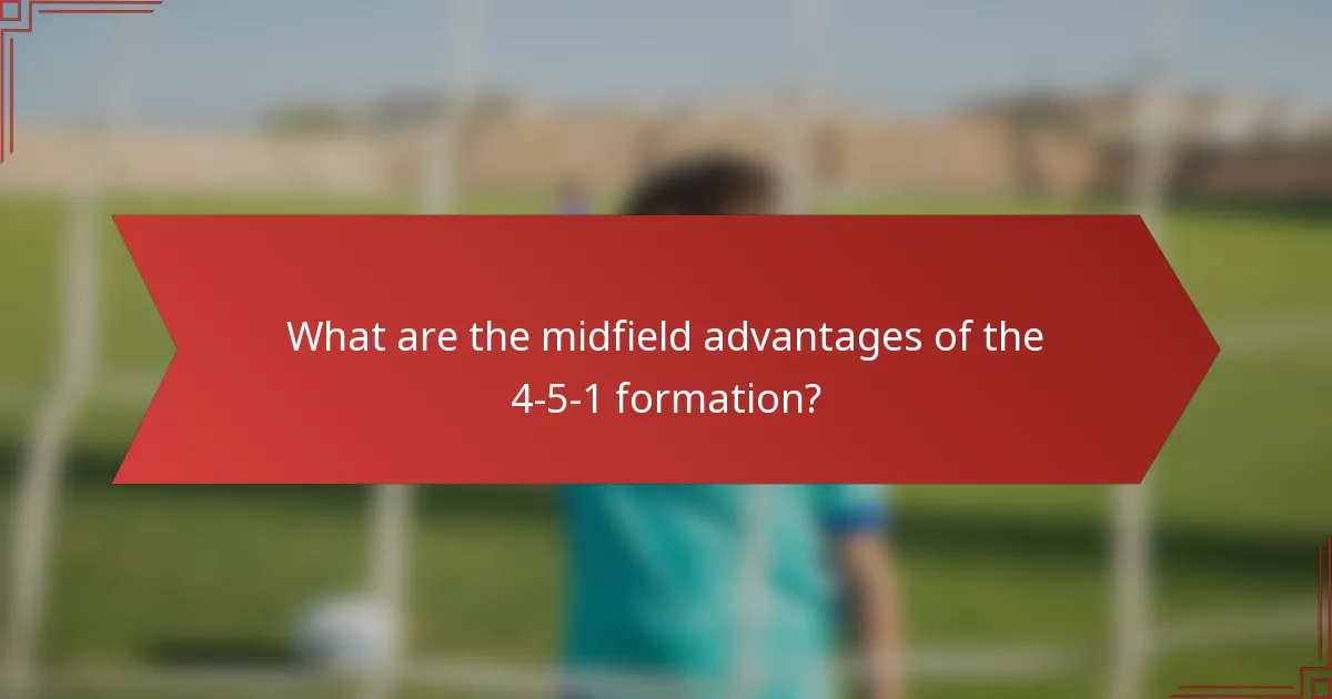 What are the midfield advantages of the 4-5-1 formation?