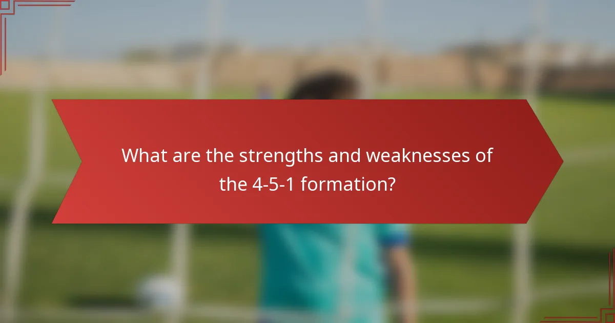 What are the strengths and weaknesses of the 4-5-1 formation?