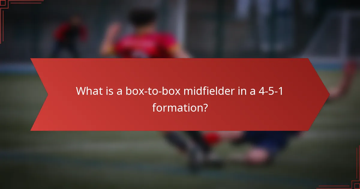 What is a box-to-box midfielder in a 4-5-1 formation?