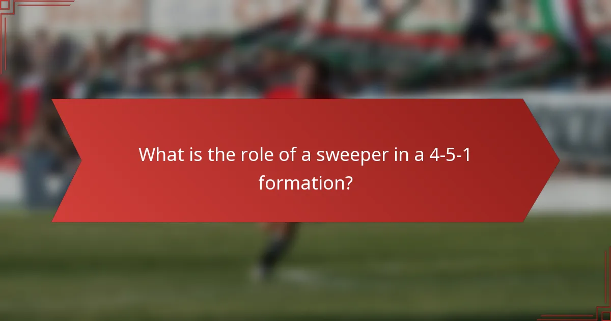 What is the role of a sweeper in a 4-5-1 formation?