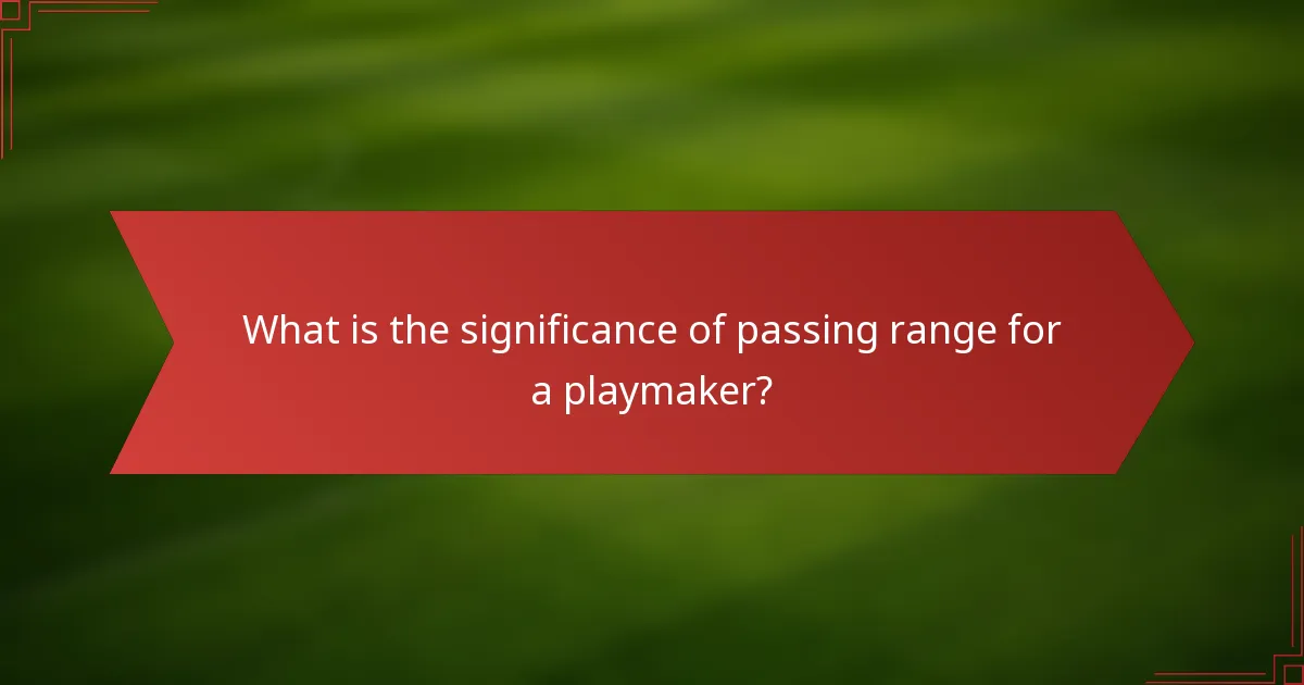 What is the significance of passing range for a playmaker?