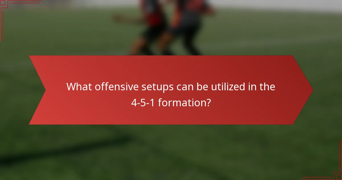 What offensive setups can be utilized in the 4-5-1 formation?
