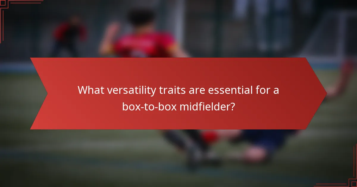 What versatility traits are essential for a box-to-box midfielder?