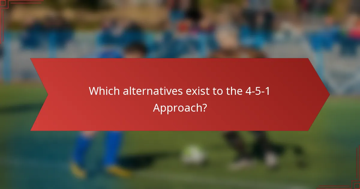 Which alternatives exist to the 4-5-1 Approach?