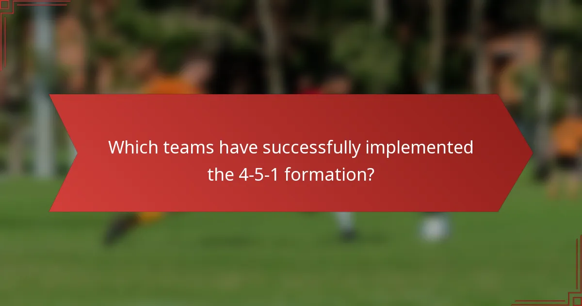 Which teams have successfully implemented the 4-5-1 formation?