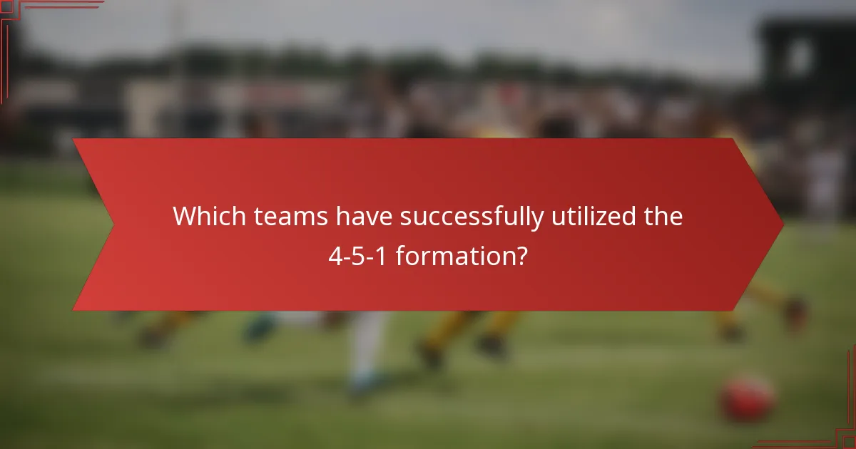 Which teams have successfully utilized the 4-5-1 formation?
